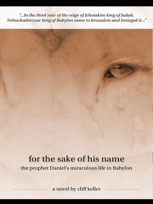 cover image of For the Sake of His Name, the Prophet Daniel's Miraculous Life in Babylon